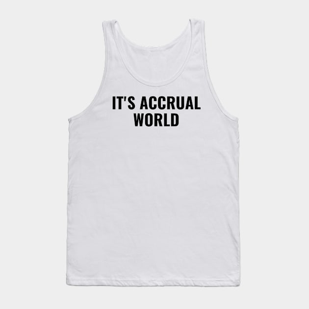 It's Accrual World - Funny Accountant Pun Tank Top by FLARE US